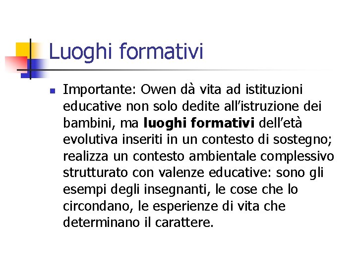 Luoghi formativi n Importante: Owen dà vita ad istituzioni educative non solo dedite all’istruzione