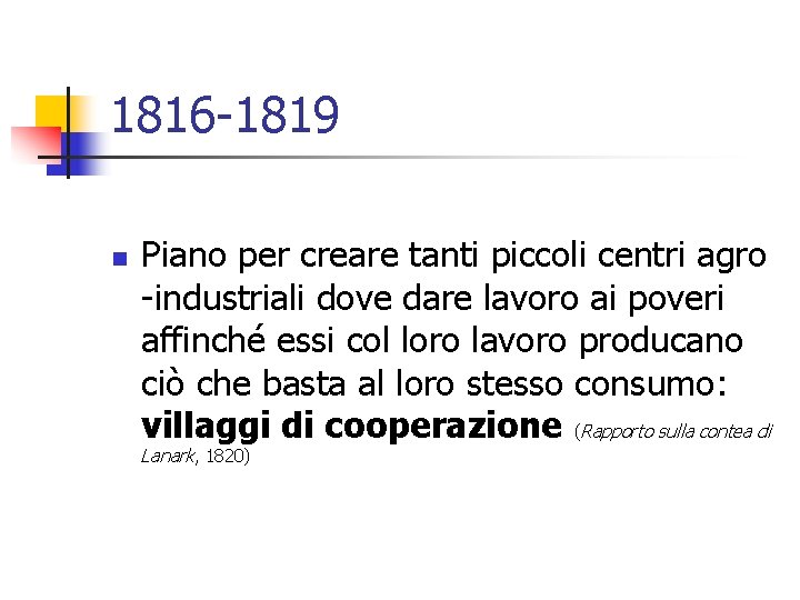 1816 -1819 n Piano per creare tanti piccoli centri agro -industriali dove dare lavoro
