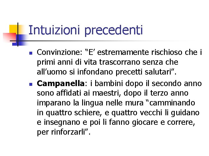 Intuizioni precedenti n n Convinzione: “E’ estremamente rischioso che i primi anni di vita