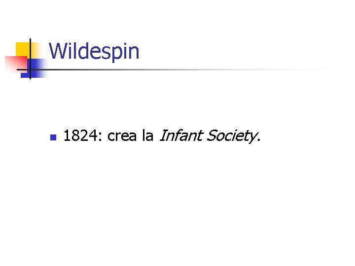 Wildespin n 1824: crea la Infant Society. 