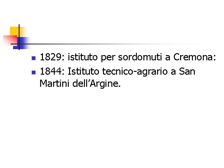 n n 1829: istituto per sordomuti a Cremona: 1844: Istituto tecnico-agrario a San Martini