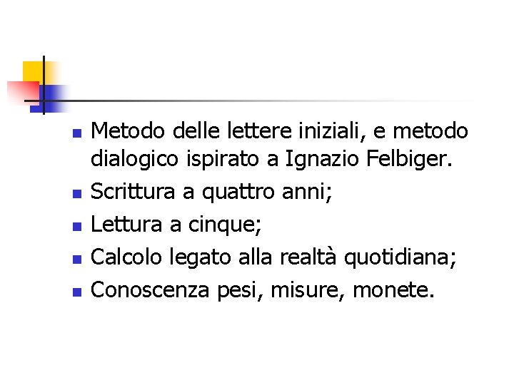 n n n Metodo delle lettere iniziali, e metodo dialogico ispirato a Ignazio Felbiger.