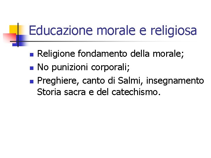 Educazione morale e religiosa n n n Religione fondamento della morale; No punizioni corporali;