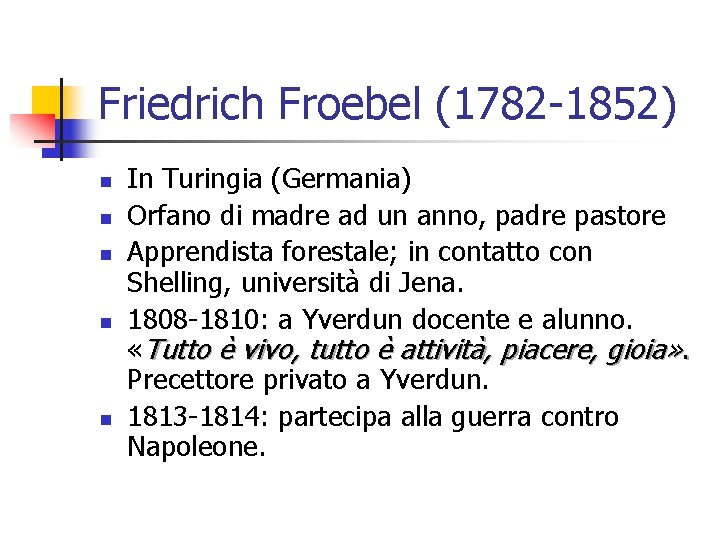 Friedrich Froebel (1782 -1852) n n n In Turingia (Germania) Orfano di madre ad