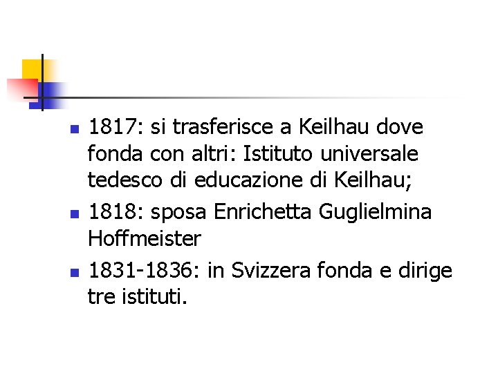 n n n 1817: si trasferisce a Keilhau dove fonda con altri: Istituto universale
