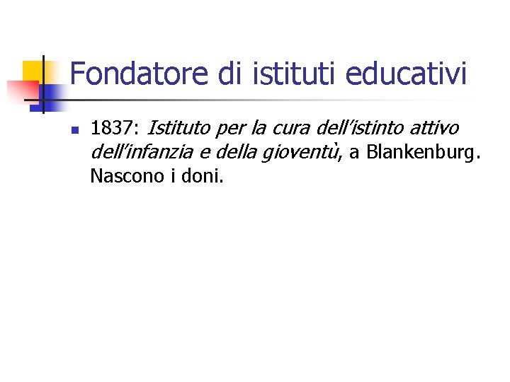 Fondatore di istituti educativi n 1837: Istituto per la cura dell’istinto attivo dell’infanzia e