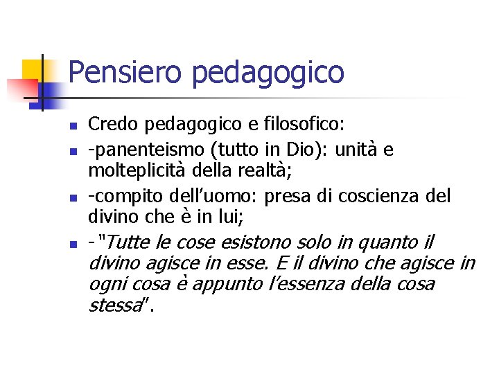 Pensiero pedagogico n n Credo pedagogico e filosofico: -panenteismo (tutto in Dio): unità e