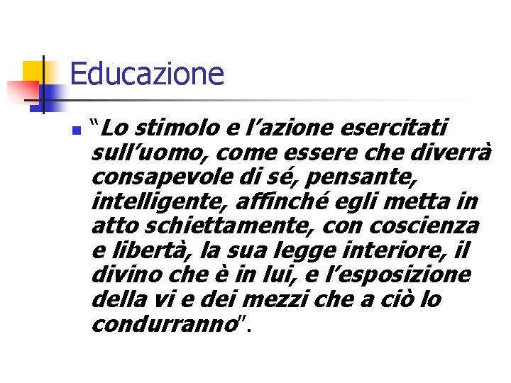 Educazione n “Lo stimolo e l’azione esercitati sull’uomo, come essere che diverrà consapevole di