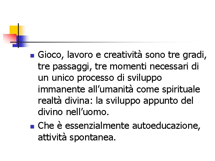 n n Gioco, lavoro e creatività sono tre gradi, tre passaggi, tre momenti necessari