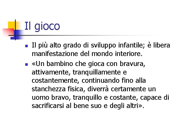 Il gioco n n Il più alto grado di sviluppo infantile; è libera manifestazione