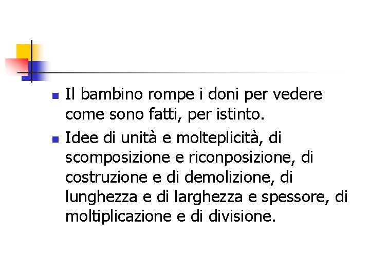n n Il bambino rompe i doni per vedere come sono fatti, per istinto.
