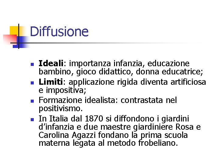 Diffusione n n Ideali: importanza infanzia, educazione bambino, gioco didattico, donna educatrice; Limiti: applicazione