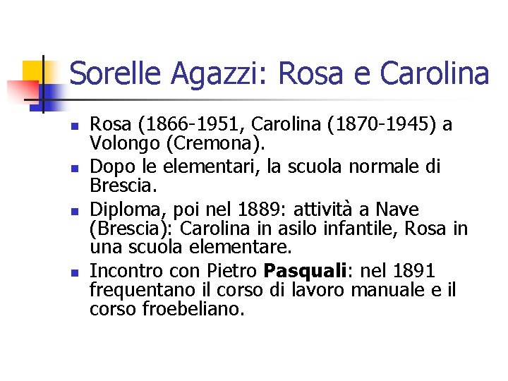 Sorelle Agazzi: Rosa e Carolina n n Rosa (1866 -1951, Carolina (1870 -1945) a