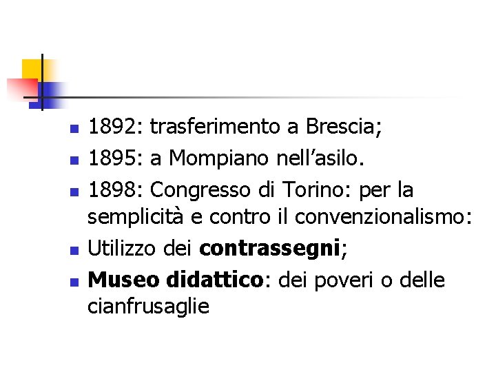 n n n 1892: trasferimento a Brescia; 1895: a Mompiano nell’asilo. 1898: Congresso di