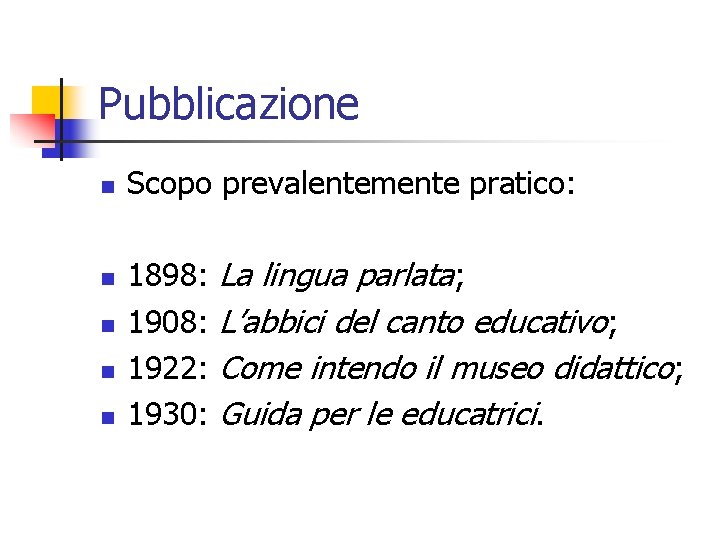 Pubblicazione n n n Scopo prevalentemente pratico: 1898: 1908: 1922: 1930: La lingua parlata;