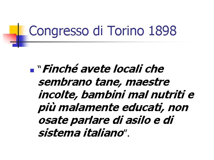 Congresso di Torino 1898 n “Finché avete locali che sembrano tane, maestre incolte, bambini