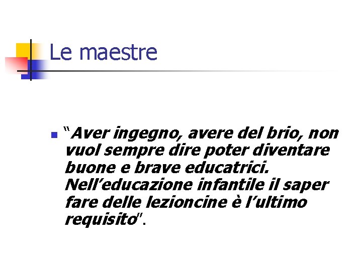 Le maestre n “Aver ingegno, avere del brio, non vuol sempre dire poter diventare