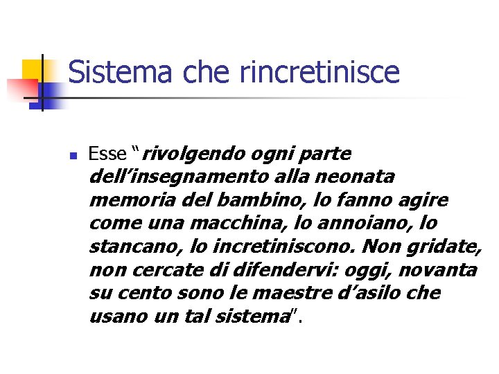 Sistema che rincretinisce n Esse “rivolgendo ogni parte dell’insegnamento alla neonata memoria del bambino,
