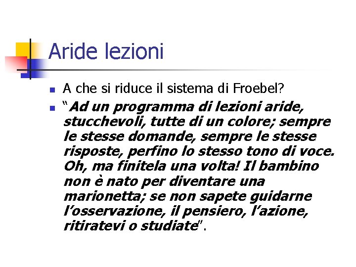 Aride lezioni n n A che si riduce il sistema di Froebel? “Ad un