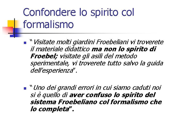 Confondere lo spirito col formalismo n “Visitate molti giardini Froebeliani vi troverete n “Uno