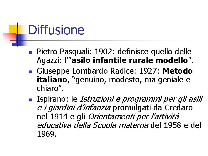 Diffusione n n n Pietro Pasquali: 1902: definisce quello delle Agazzi: l’”asilo infantile rurale