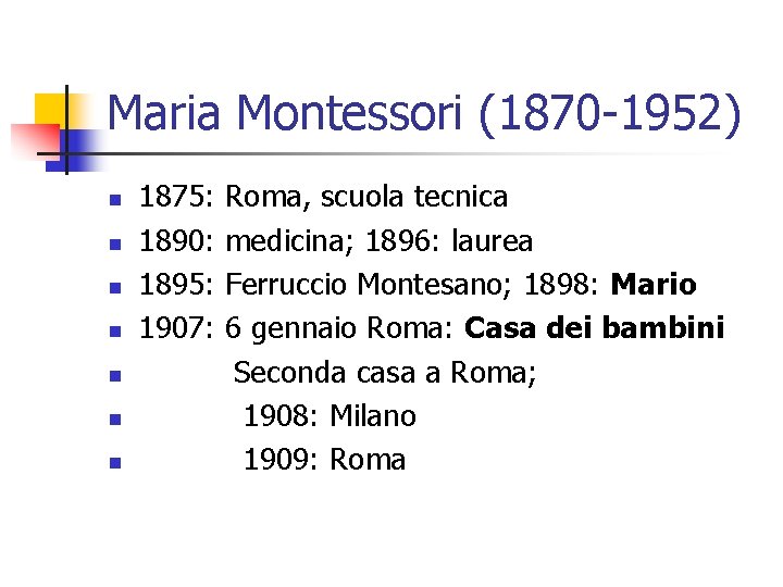 Maria Montessori (1870 -1952) n n n n 1875: 1890: 1895: 1907: Roma, scuola