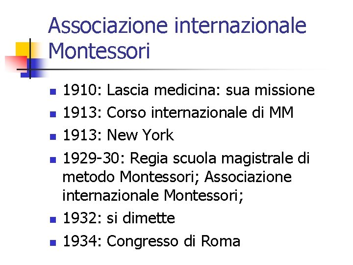 Associazione internazionale Montessori n n n 1910: Lascia medicina: sua missione 1913: Corso internazionale