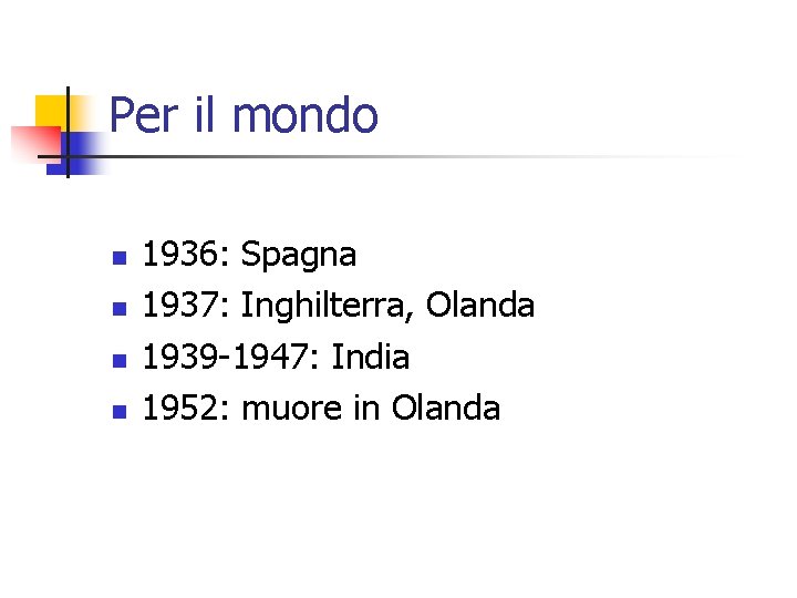 Per il mondo n n 1936: Spagna 1937: Inghilterra, Olanda 1939 -1947: India 1952: