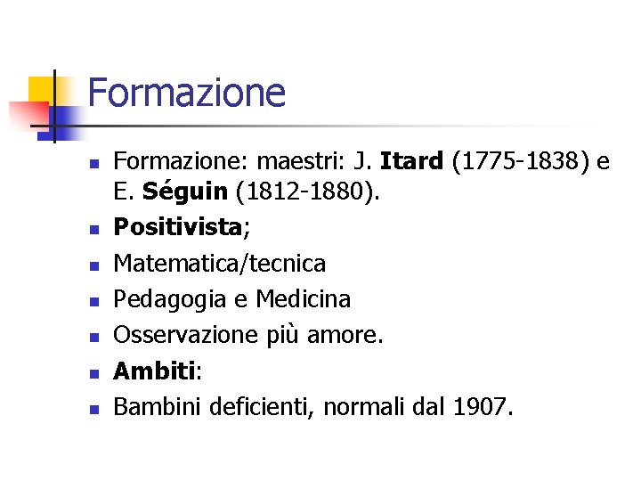 Formazione n n n n Formazione: maestri: J. Itard (1775 -1838) e E. Séguin