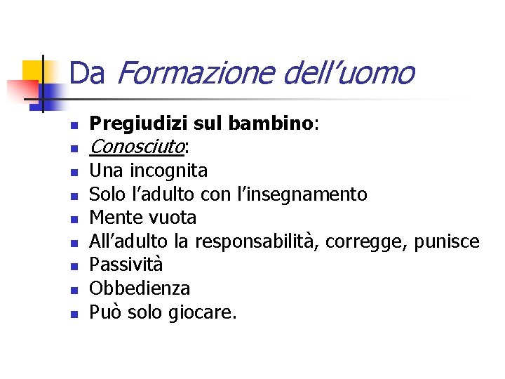 Da Formazione dell’uomo n n n n n Pregiudizi sul bambino: Conosciuto: Una incognita