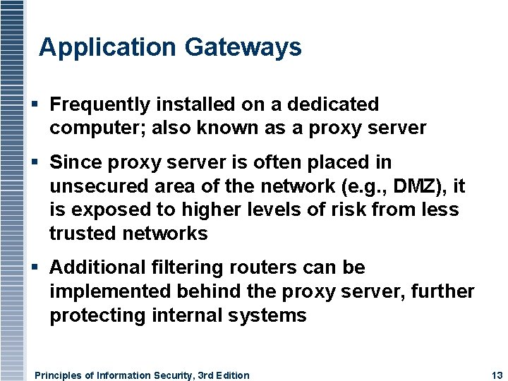 Application Gateways Frequently installed on a dedicated computer; also known as a proxy server