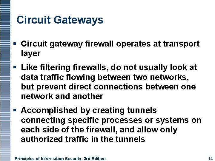 Circuit Gateways Circuit gateway firewall operates at transport layer Like filtering firewalls, do not