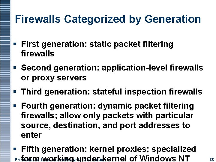 Firewalls Categorized by Generation First generation: static packet filtering firewalls Second generation: application-level firewalls