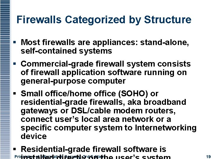 Firewalls Categorized by Structure Most firewalls are appliances: stand-alone, self-contained systems Commercial-grade firewall system