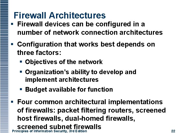 Firewall Architectures Firewall devices can be configured in a number of network connection architectures