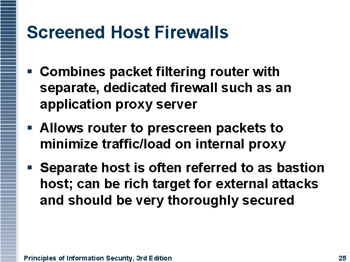 Screened Host Firewalls Combines packet filtering router with separate, dedicated firewall such as an