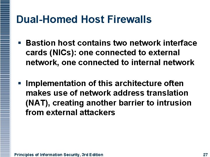 Dual-Homed Host Firewalls Bastion host contains two network interface cards (NICs): one connected to