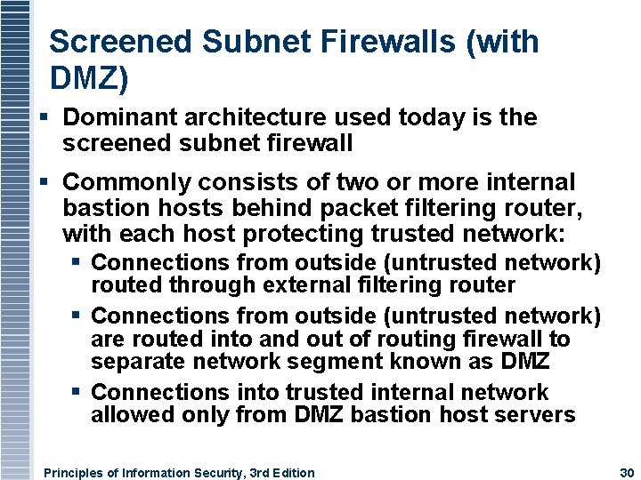 Screened Subnet Firewalls (with DMZ) Dominant architecture used today is the screened subnet firewall