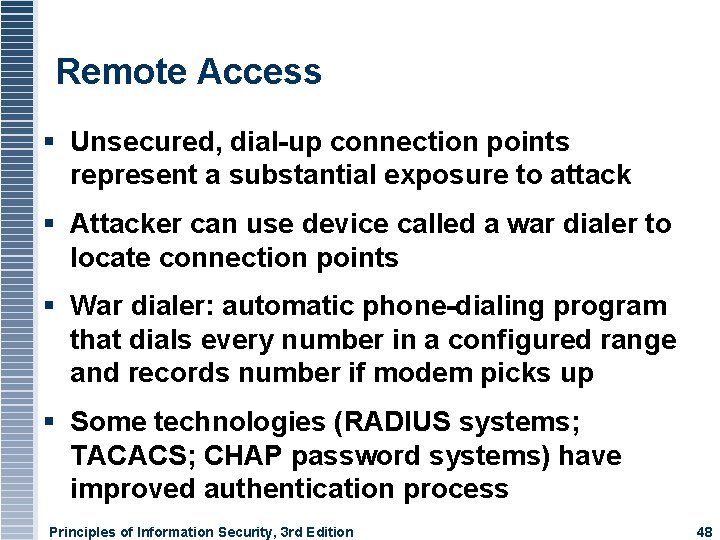 Remote Access Unsecured, dial-up connection points represent a substantial exposure to attack Attacker can