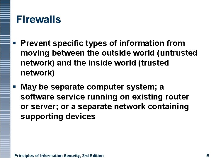 Firewalls Prevent specific types of information from moving between the outside world (untrusted network)