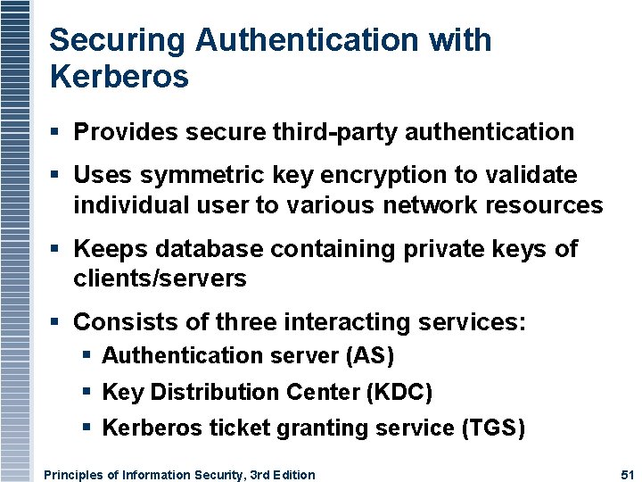 Securing Authentication with Kerberos Provides secure third-party authentication Uses symmetric key encryption to validate