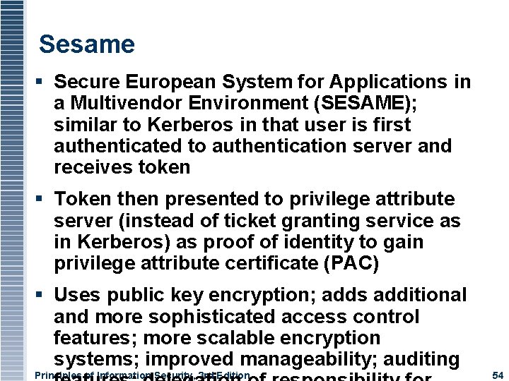 Sesame Secure European System for Applications in a Multivendor Environment (SESAME); similar to Kerberos