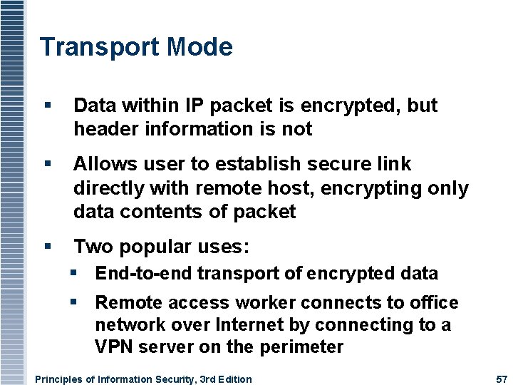 Transport Mode Data within IP packet is encrypted, but header information is not Allows