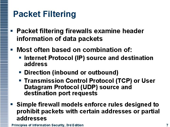 Packet Filtering Packet filtering firewalls examine header information of data packets Most often based