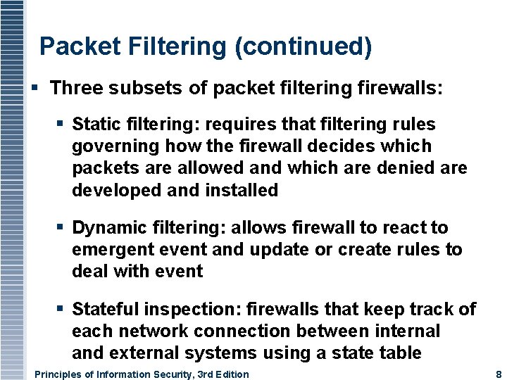 Packet Filtering (continued) Three subsets of packet filtering firewalls: Static filtering: requires that filtering