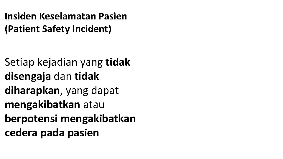 Insiden Keselamatan Pasien (Patient Safety Incident) Setiap kejadian yang tidak disengaja dan tidak diharapkan,