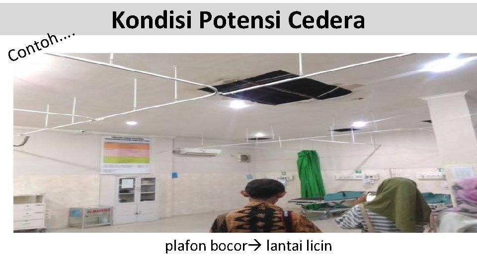 t n Co . . oh Kondisi Potensi Cedera plafon bocor lantai licin 