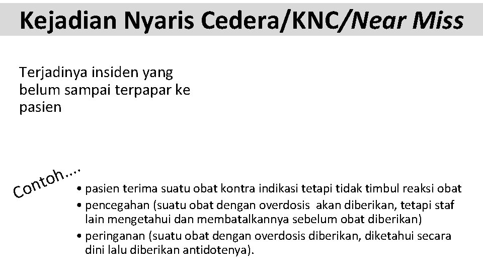 Kejadian Nyaris Cedera/KNC/Near Miss Terjadinya insiden yang belum sampai terpapar ke pasien t n