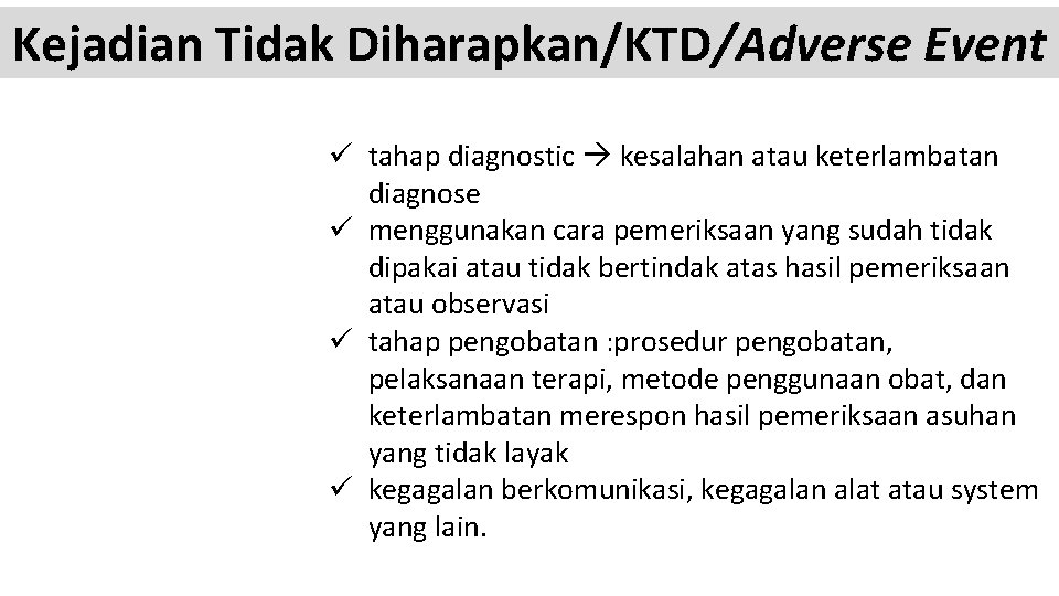 Kejadian Tidak Diharapkan/KTD/Adverse Event ü tahap diagnostic kesalahan atau keterlambatan diagnose ü menggunakan cara