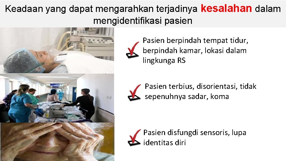Keadaan yang dapat mengarahkan terjadinya kesalahan dalam mengidentifikasi pasien Pasien berpindah tempat tidur, berpindah